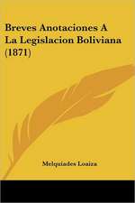 Breves Anotaciones A La Legislacion Boliviana (1871)