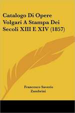 Catalogo Di Opere Volgari A Stampa Dei Secoli XIII E XIV (1857)