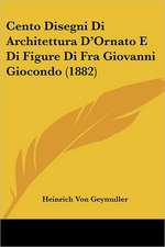 Cento Disegni Di Architettura D'Ornato E Di Figure Di Fra Giovanni Giocondo (1882)