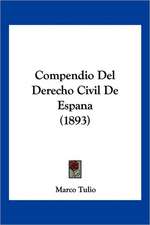 Compendio Del Derecho Civil De Espana (1893)