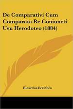 De Comparativi Cum Comparata Re Coniuncti Usu Herodoteo (1884)