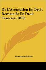 De L'Accusation En Droit Romain Et En Droit Francais (1879)