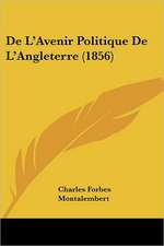 De L'Avenir Politique De L'Angleterre (1856)