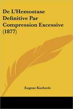 De L'Hemostase Definitive Par Compression Excessive (1877)