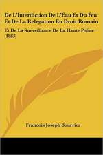 De L'Interdiction De L'Eau Et Du Feu Et De La Relegation En Droit Romain