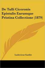 De Tulli Ciceronis Epistulis Earumque Pristina Collectione (1879)