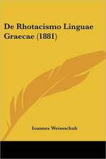 De Rhotacismo Linguae Graecae (1881)