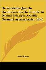 De Vocabulis Quae In Duodecimo Seculo Et In Tertii Decimi Principio A Gallis Germani Assumpserint (1898)