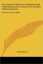 Dei Tempieri E Della Loro Abolizione Degli Ordini Equestri Di S. Lazzaro Di S. Maurizio E Dell' Annunziata