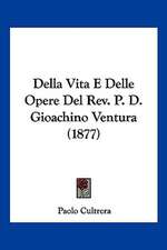 Della Vita E Delle Opere Del Rev. P. D. Gioachino Ventura (1877)