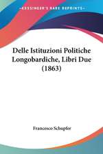 Delle Istituzioni Politiche Longobardiche, Libri Due (1863)