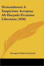 Demosthenes A Suspicione Acceptae Ab Harpalo Pecuniae Liberatus (1836)