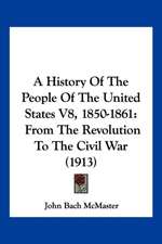 A History Of The People Of The United States V8, 1850-1861