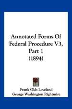 Annotated Forms Of Federal Procedure V3, Part 1 (1894)