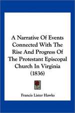 A Narrative Of Events Connected With The Rise And Progress Of The Protestant Episcopal Church In Virginia (1836)