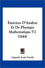 Exercices D'Analyse Et De Physique Mathematique V2 (1844)