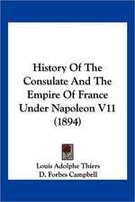 History Of The Consulate And The Empire Of France Under Napoleon V11 (1894)