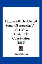 History Of The United States Of America V4, 1831-1847