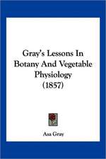 Gray's Lessons In Botany And Vegetable Physiology (1857)