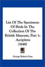 List Of The Specimens Of Birds In The Collection Of The British Museum, Part 1