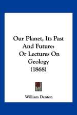 Our Planet, Its Past And Future