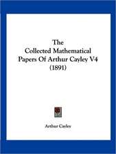 The Collected Mathematical Papers Of Arthur Cayley V4 (1891)