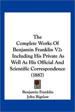 The Complete Works Of Benjamin Franklin V2