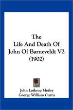 The Life And Death Of John Of Barneveldt V2 (1902)