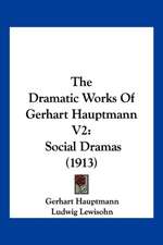 The Dramatic Works Of Gerhart Hauptmann V2