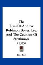 The Lives Of Andrew Robinson Bowes, Esq. And The Countess Of Strathmore (1815)