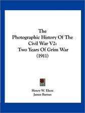 The Photographic History Of The Civil War V2