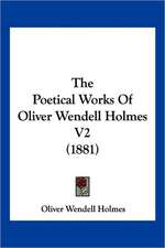 The Poetical Works Of Oliver Wendell Holmes V2 (1881)