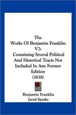 The Works Of Benjamin Franklin V7