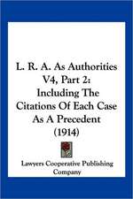 L. R. A. As Authorities V4, Part 2