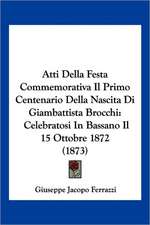 Atti Della Festa Commemorativa Il Primo Centenario Della Nascita Di Giambattista Brocchi