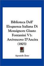 Biblioteca Dell' Eloquenza Italiana Di Monsignore Giusto Fontanini V1