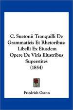 C. Suetonii Tranquilli De Grammaticis Et Rhetoribus