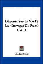 Discours Sur La Vie Et Les Ouvrages De Pascal (1781)