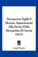 Documenti Sigilli E Monete Appartenenti Alla Storia Della Monarchia Di Savoia (1833)