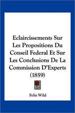 Eclaircissements Sur Les Propositions Du Conseil Federal Et Sur Les Conclusions De La Commission D'Experts (1859)