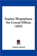 Esquisse Biographique Sur Conrad Pellican (1870)