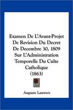 Examen De L'Avant-Projet De Revision Du Decret De Decembre 30, 1809 Sur L'Administration Temporelle Du Culte Catholique (1863)