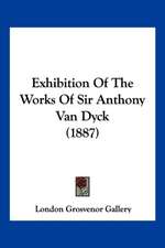 Exhibition Of The Works Of Sir Anthony Van Dyck (1887)