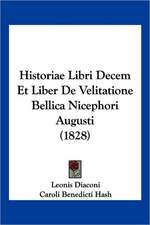 Historiae Libri Decem Et Liber De Velitatione Bellica Nicephori Augusti (1828)