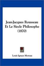 Jean-Jacques Rousseau Et Le Siecle Philosophe (1870)