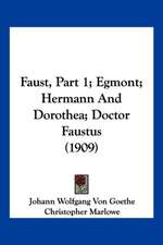 Faust, Part 1; Egmont; Hermann And Dorothea; Doctor Faustus (1909)