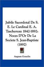 Jubile Sacerdotal De S. E. Le Cardinal E. A. Taschereau 1842-1892