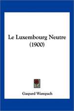 Le Luxembourg Neutre (1900)