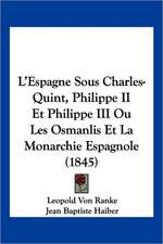 L'Espagne Sous Charles-Quint, Philippe II Et Philippe III Ou Les Osmanlis Et La Monarchie Espagnole (1845)