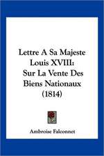 Lettre A Sa Majeste Louis XVIII